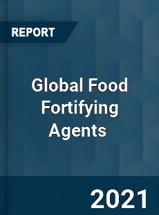 Global Food Fortifying Agents Market