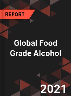 Global Food Grade Alcohol Market