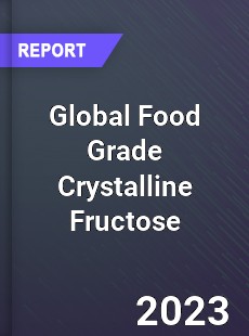 Global Food Grade Crystalline Fructose Market