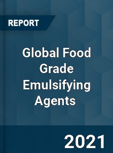 Global Food Grade Emulsifying Agents Market