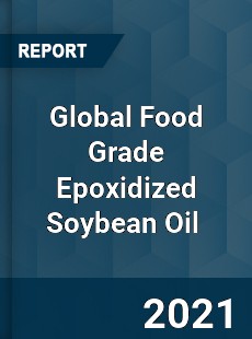 Global Food Grade Epoxidized Soybean Oil Market