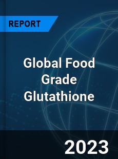 Global Food Grade Glutathione Market