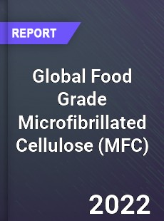 Global Food Grade Microfibrillated Cellulose Market