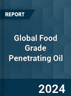 Global Food Grade Penetrating Oil Industry