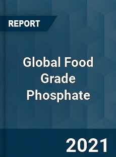 Global Food Grade Phosphate Market