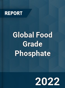 Global Food Grade Phosphate Market