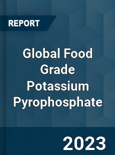 Global Food Grade Potassium Pyrophosphate Industry