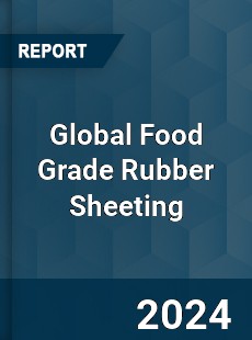 Global Food Grade Rubber Sheeting Industry