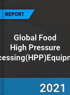 Global Food High Pressure ProcessingEquipment Industry