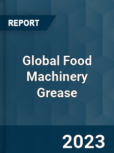 Global Food Machinery Grease Industry