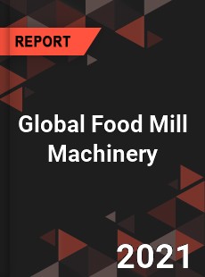 Global Food Mill Machinery Market