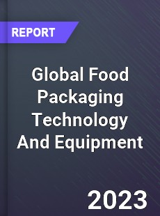 Global Food Packaging Technology And Equipment Market