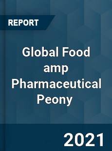 Global Food amp Pharmaceutical Peony Market