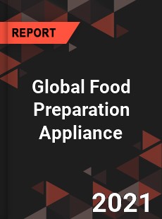 Global Food Preparation Appliance Industry