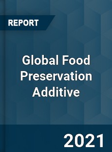 Global Food Preservation Additive Market