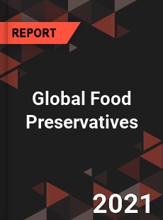 Global Food Preservatives Market