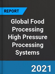 Global Food Processing High Pressure Processing Systems Industry