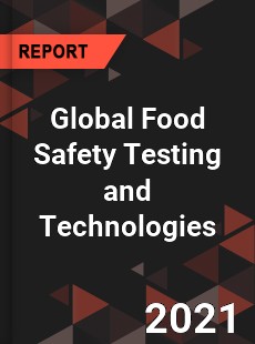 Global Food Safety Testing and Technologies Market