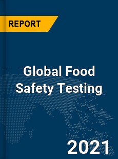 Global Food Safety Testing Market