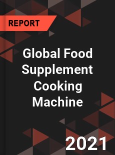 Global Food Supplement Cooking Machine Industry