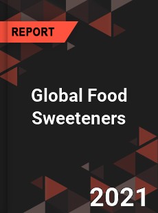 Global Food Sweeteners Market