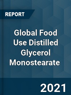 Global Food Use Distilled Glycerol Monostearate Market