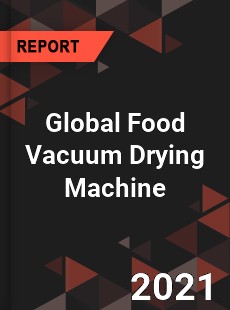 Global Food Vacuum Drying Machine Market