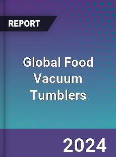 Global Food Vacuum Tumblers Industry