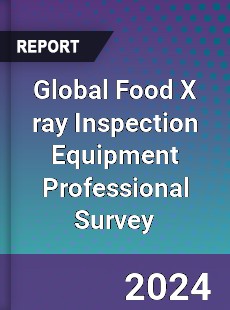 Global Food X ray Inspection Equipment Professional Survey Report