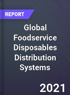 Global Foodservice Disposables Distribution Systems Market