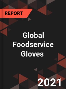 Global Foodservice Gloves Market