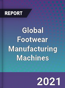 Global Footwear Manufacturing Machines Market