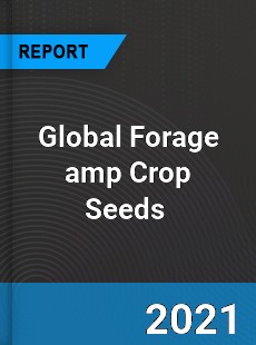 Global Forage amp Crop Seeds Market