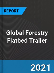 Global Forestry Flatbed Trailer Industry