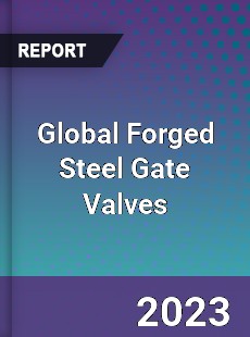 Global Forged Steel Gate Valves Market