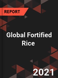 Global Fortified Rice Market