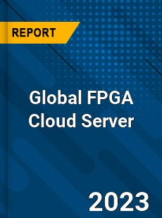 Global FPGA Cloud Server Industry