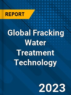 Global Fracking Water Treatment Technology Industry