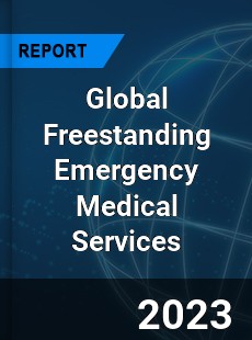 Global Freestanding Emergency Medical Services Industry