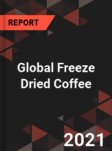 Global Freeze Dried Coffee Market