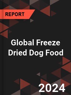 Global Freeze Dried Dog Food Industry