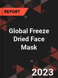 Global Freeze Dried Face Mask Industry