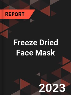 Global Freeze Dried Face Mask Market