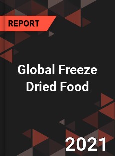 Global Freeze Dried Food Market