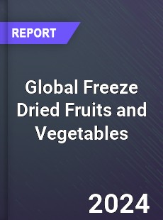 Global Freeze Dried Fruits and Vegetables Market