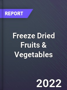 Global Freeze Dried Fruits amp Vegetables Market