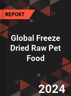 Global Freeze Dried Raw Pet Food Industry