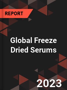 Global Freeze Dried Serums Industry