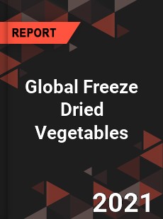 Global Freeze Dried Vegetables Market