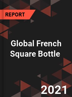 Global French Square Bottle Market